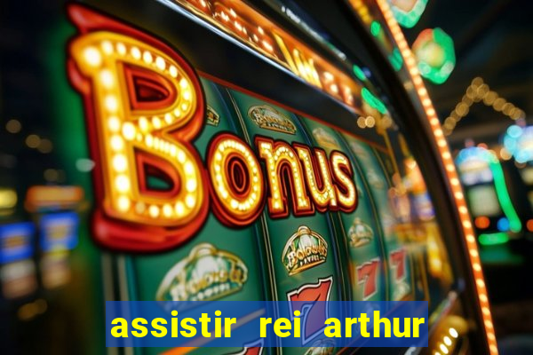 assistir rei arthur 2004 dublado